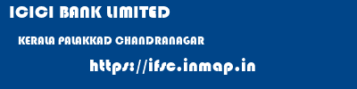 ICICI BANK LIMITED  KERALA PALAKKAD CHANDRANAGAR   ifsc code